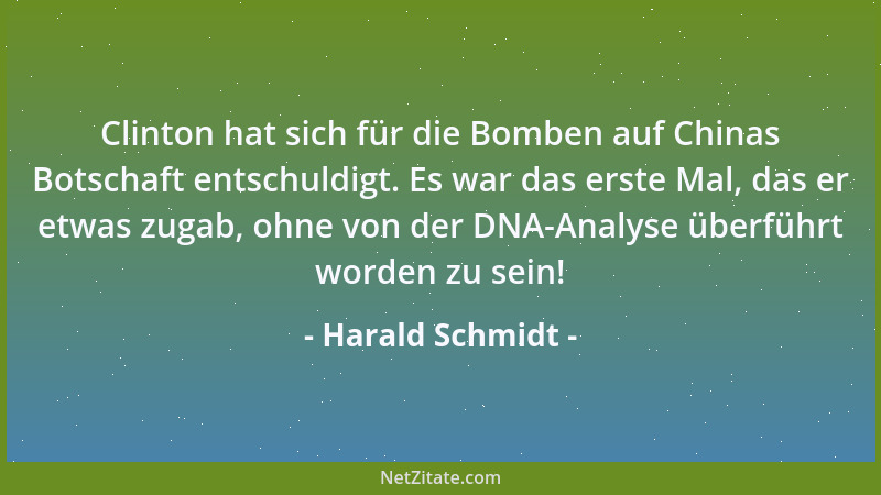 Harald Schmidt - Clinton hat sich für die Bomben auf Chinas Botschaft entschuldigt. Es war das erste Mal, das er etwas zuga...
