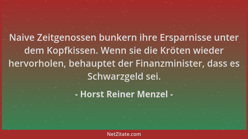 Horst Reiner Menzel - Naive Zeitgenossen bunkern ihre Ersparnisse unter dem Kopfkissen. Wenn sie die Kröten wieder hervorho...