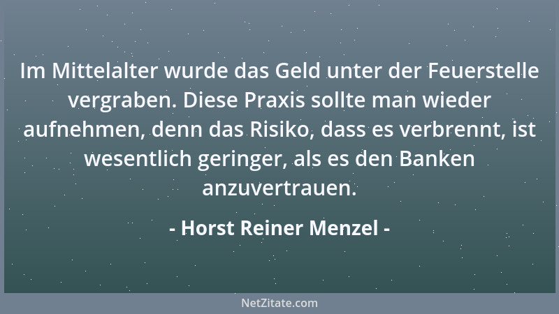 Horst Reiner Menzel - Im Mittelalter wurde das Geld unter der Feuerstelle vergraben. Diese Praxis sollte man wieder aufnehm...