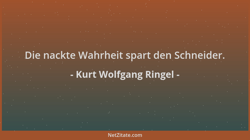 Kurt Wolfgang Ringel - Die nackte Wahrheit spart den Schneider....
