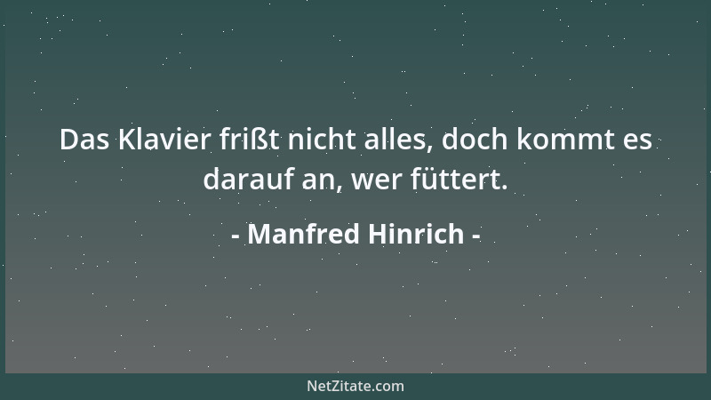 Manfred Hinrich - Das Klavier frißt nicht alles, doch kommt es darauf an, wer füttert....