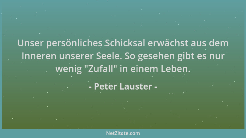 Peter Lauster - Unser persönliches Schicksal erwächst aus dem Inneren unserer Seele. So gesehen gibt es nur wenig  "Zufall "...