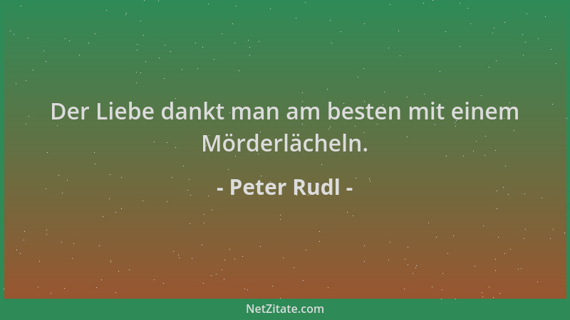 Peter Rudl - Der Liebe dankt man am besten mit einem Mörderlächeln....