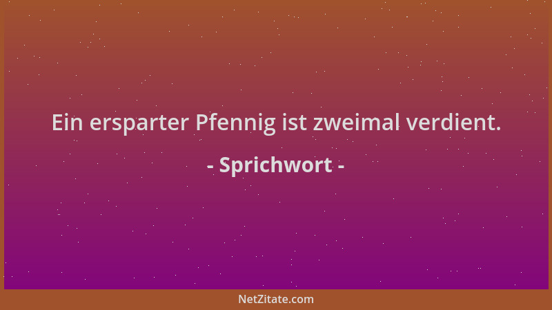 Sprichwort - Ein ersparter Pfennig ist zweimal verdient....