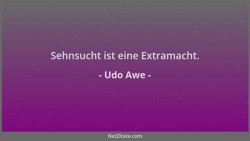 Udo Awe - Sehnsucht ist eine Extramacht....