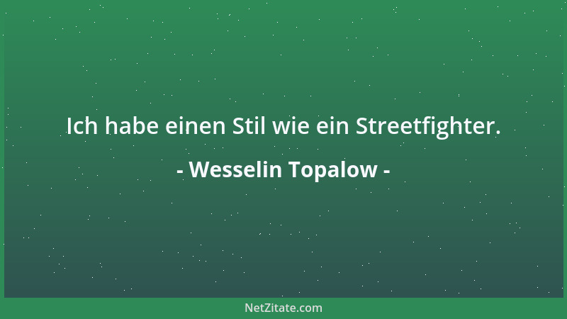 Wesselin Topalow - Ich habe einen Stil wie ein Streetfighter....
