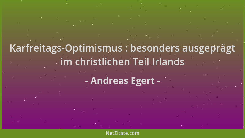 Andreas Egert - Karfreitags-Optimismus : besonders ausgeprägt im christlichen Teil Irlands...