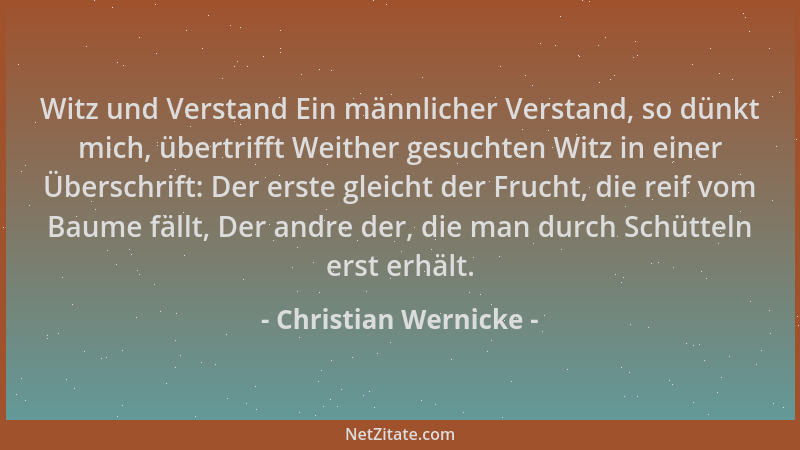 Christian Wernicke - Witz und Verstand Ein männlicher Verstand, so dünkt mich, übertrifft Weither gesuchten Witz in einer Ü...