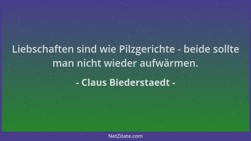 Claus Biederstaedt - Liebschaften sind wie Pilzgerichte - beide sollte man nicht wieder aufwärmen....