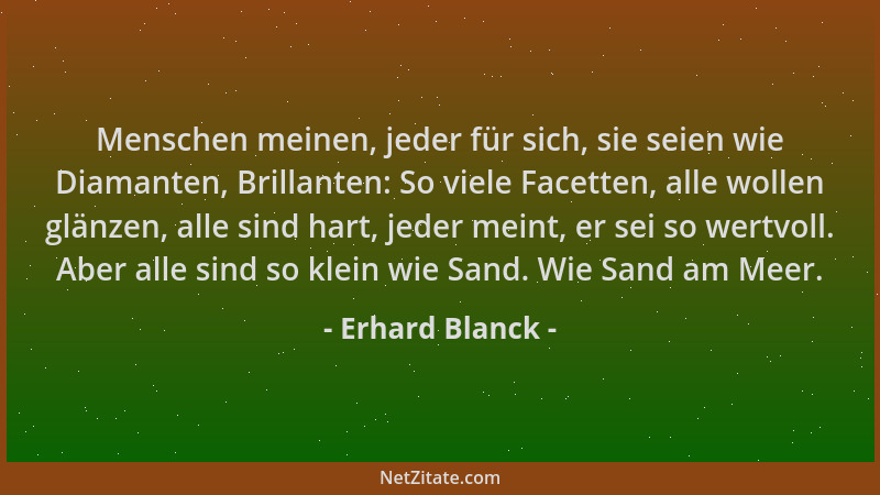 Erhard Blanck - Menschen meinen, jeder für sich, sie seien wie Diamanten, Brillanten: So viele Facetten, alle wollen glänze...