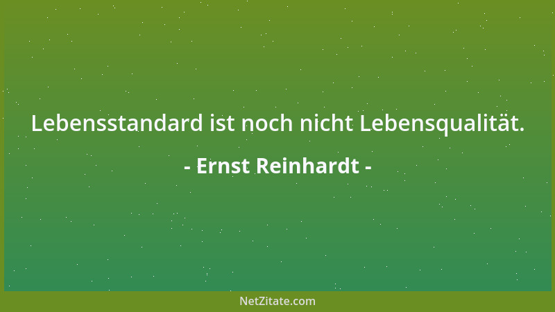 Ernst Reinhardt - Lebensstandard ist noch nicht Lebensqualität....