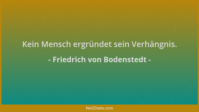Friedrich von Bodenstedt - Kein Mensch ergründet sein Verhängnis....