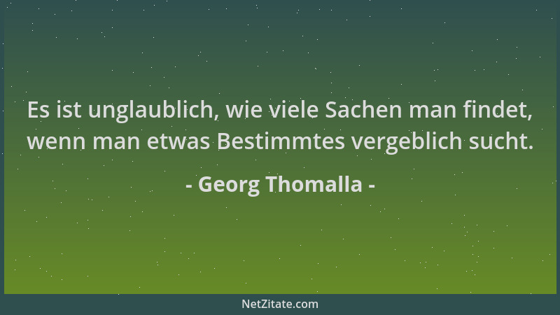 Georg Thomalla - Es ist unglaublich, wie viele Sachen man findet, wenn man etwas Bestimmtes vergeblich sucht....