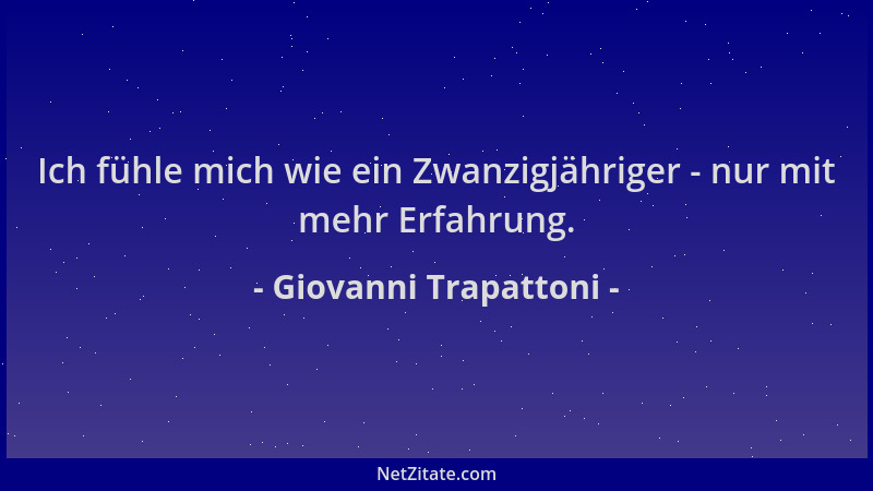 Giovanni Trapattoni - Ich fühle mich wie ein Zwanzigjähriger - nur mit mehr Erfahrung....