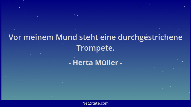 Herta Müller - Vor meinem Mund steht eine durchgestrichene Trompete....