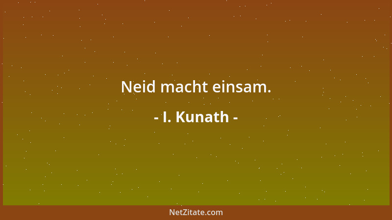 I. Kunath - Neid macht einsam....