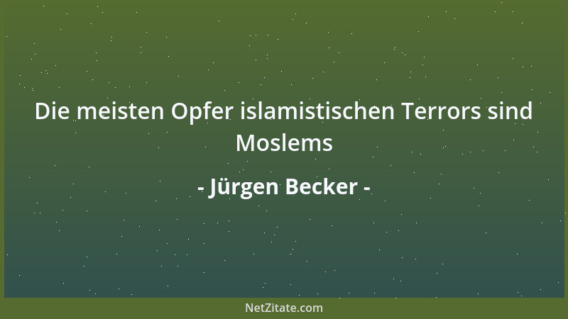 Jürgen Becker - Die meisten Opfer islamistischen Terrors sind Moslems...