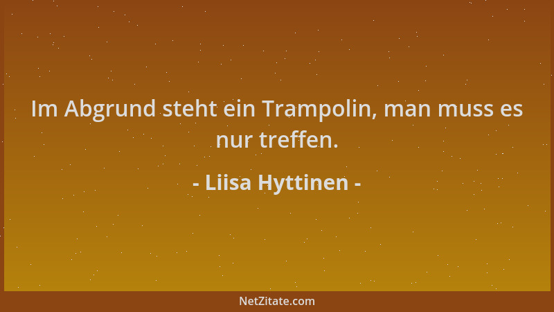 Liisa Hyttinen - Im Abgrund steht ein Trampolin, man muss es nur treffen....