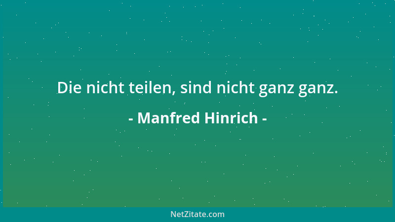 Manfred Hinrich - Die nicht teilen, sind nicht ganz ganz....