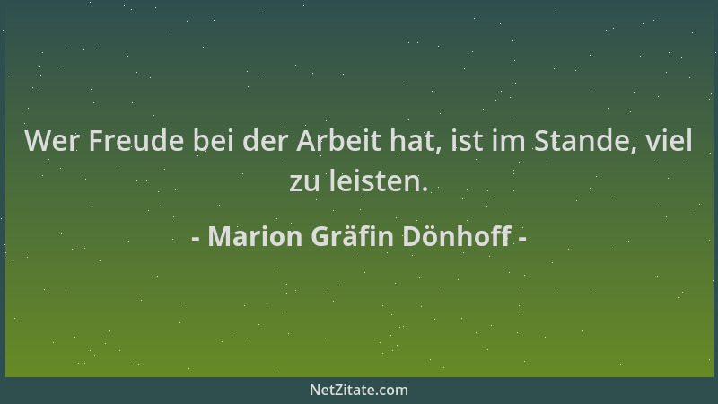 Marion Gräfin Dönhoff - Wer Freude bei der Arbeit hat, ist im Stande, viel zu leisten....