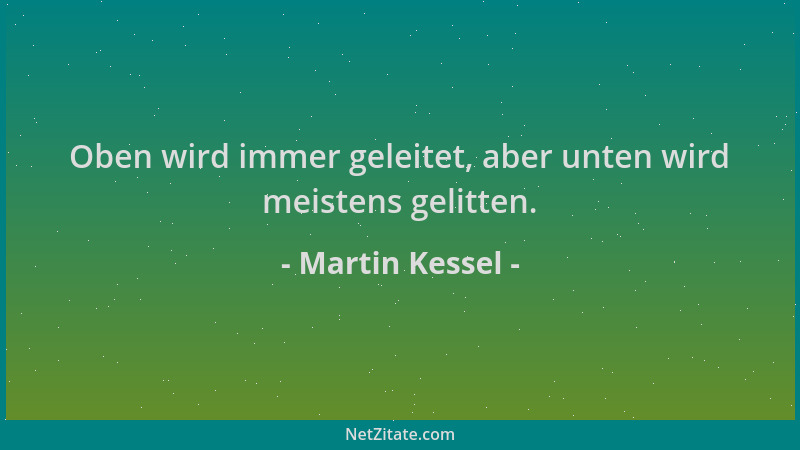 Martin Kessel - Oben wird immer geleitet, aber unten wird meistens gelitten....