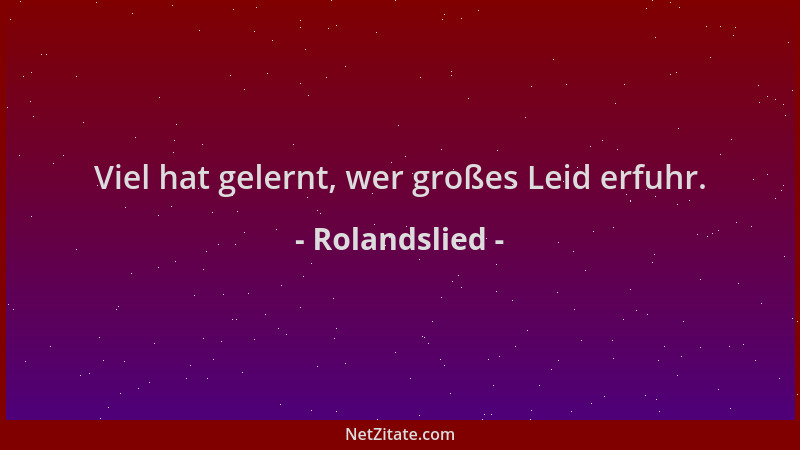 Rolandslied - Viel hat gelernt, wer großes Leid erfuhr....