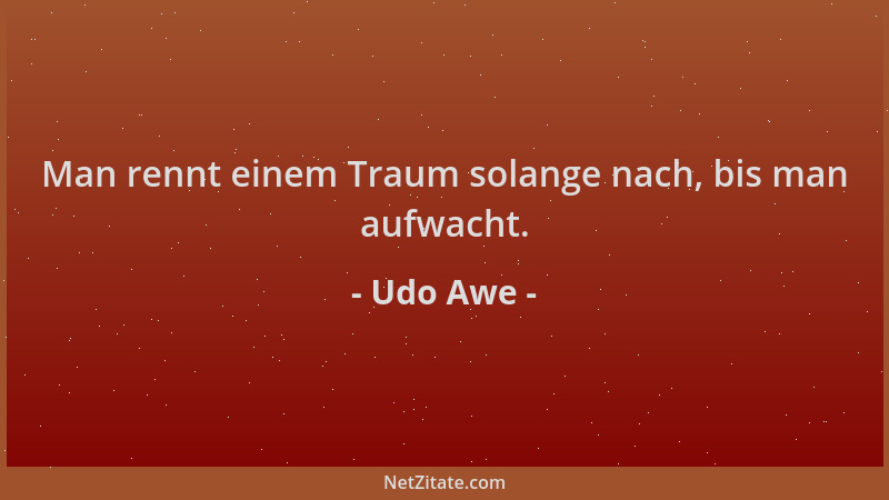 Udo Awe - Man rennt einem Traum solange nach, bis man aufwacht....
