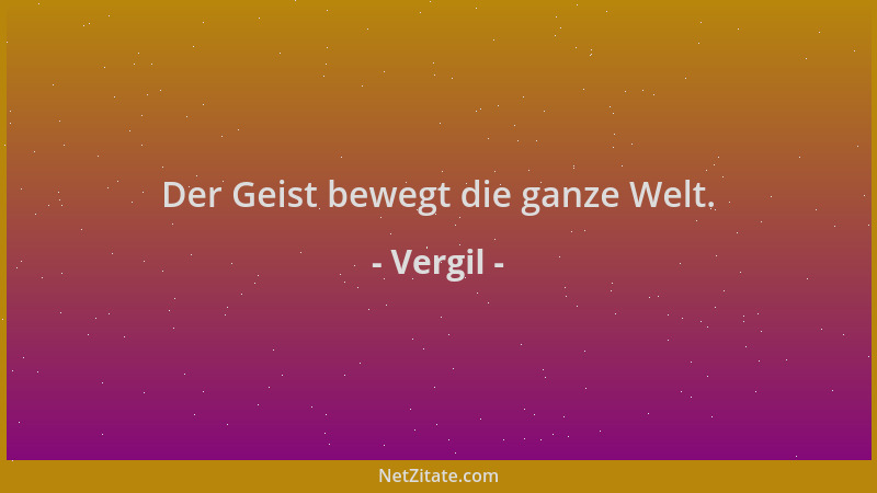 Vergil - Der Geist bewegt die ganze Welt....