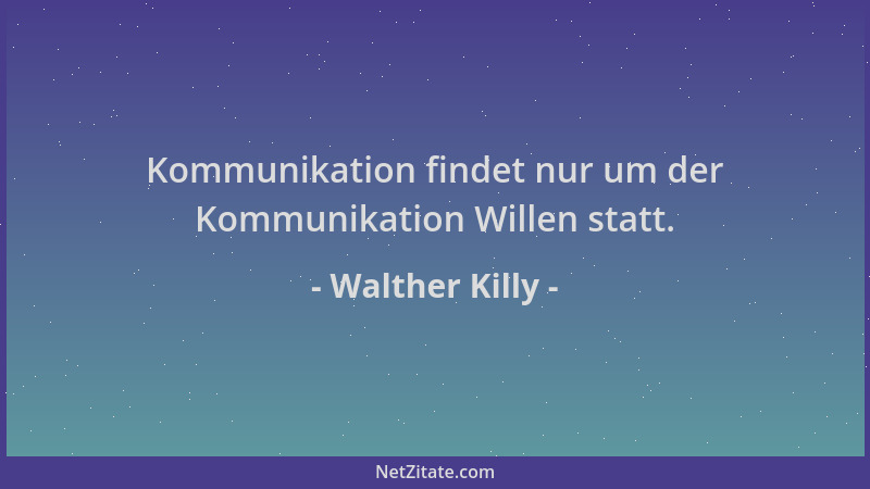 Walther Killy - Kommunikation findet nur um der Kommunikation Willen statt....