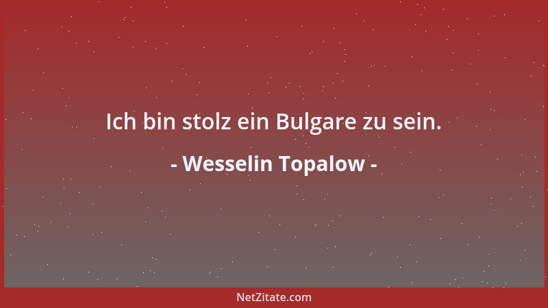 Wesselin Topalow - Ich bin stolz ein Bulgare zu sein....