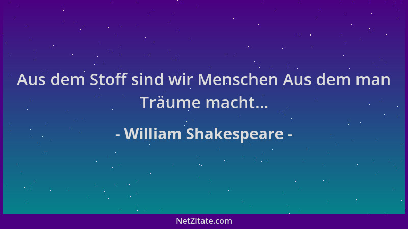 William Shakespeare - Aus dem Stoff sind wir Menschen Aus dem man Träume macht......