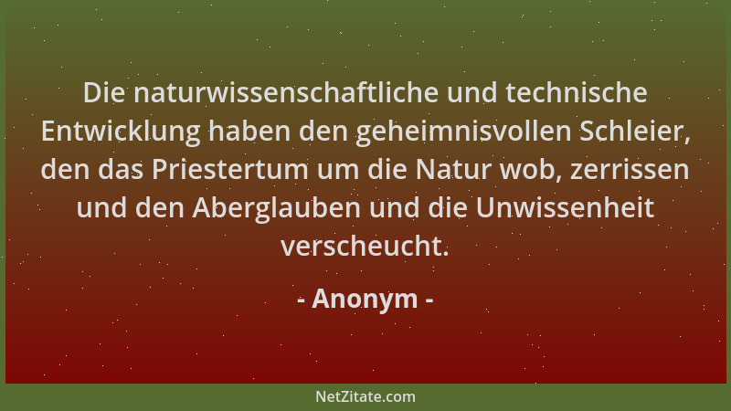 Anonym - Die naturwissenschaftliche und technische Entwicklung haben den geheimnisvollen Schleier, den das Priestertum um d...