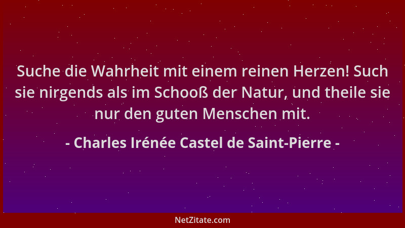Charles Irénée Castel de Saint-Pierre - Suche die Wahrheit mit einem reinen Herzen! Such sie nirgends als im Schooß der Nat...