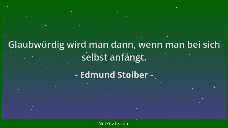 Edmund Stoiber - Glaubwürdig wird man dann, wenn man bei sich selbst anfängt....