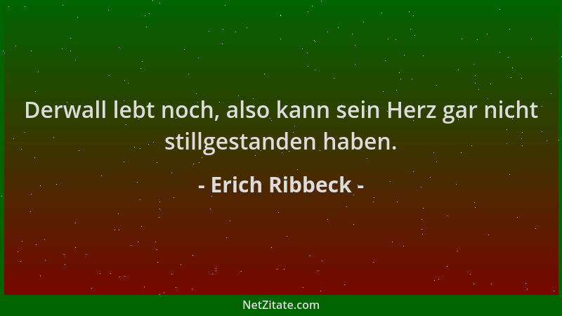 Erich Ribbeck - Derwall lebt noch, also kann sein Herz gar nicht stillgestanden haben....