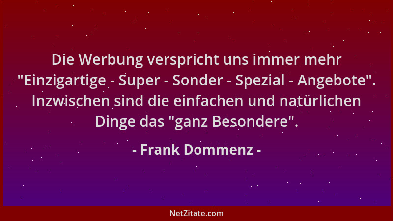 Frank Dommenz - Die Werbung verspricht uns immer mehr  "Einzigartige - Super - Sonder - Spezial - Angebote ". Inzwischen sind...