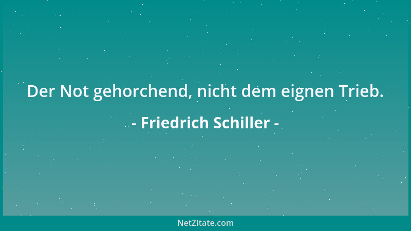 Friedrich Schiller - Mittelmäßiger Umgang schadet mehr, als die schönste Gegend und die geschmackvollste Bildergalerie wied...