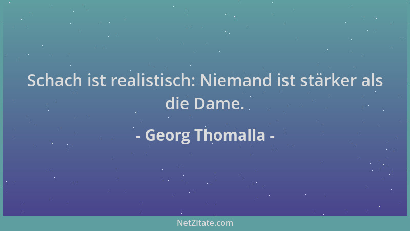 Georg Thomalla - Schach ist realistisch: Niemand ist stärker als die Dame....