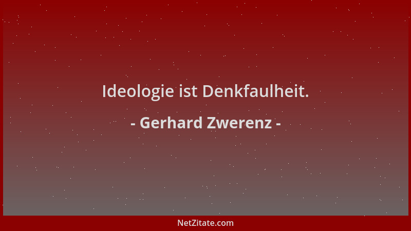 Gerhard Zwerenz - Ideologie ist Denkfaulheit....