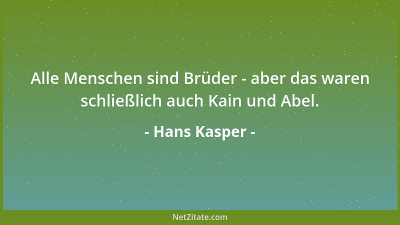 Hans Kasper - Alle Menschen sind Brüder - aber das waren schließlich auch Kain und Abel....
