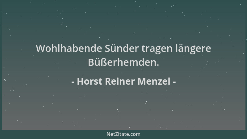 Horst Reiner Menzel - Wohlhabende Sünder tragen längere Büßerhemden....