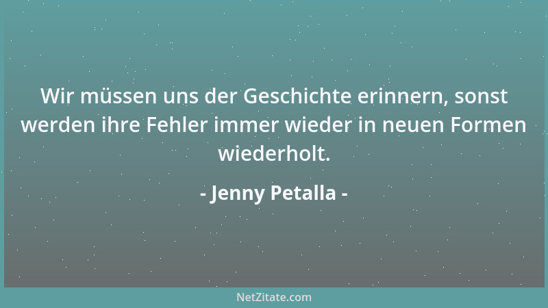 Jenny Petalla - Wir müssen uns der Geschichte erinnern, sonst werden ihre Fehler immer wieder in neuen Formen wiederholt....