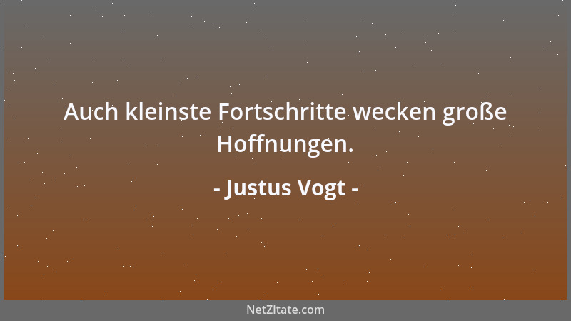 Justus Vogt - Auch kleinste Fortschritte wecken große Hoffnungen....
