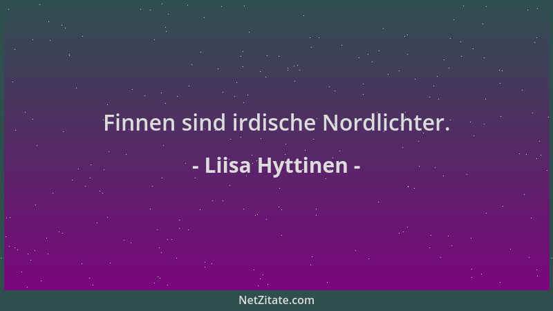 Liisa Hyttinen - Finnen sind irdische Nordlichter....