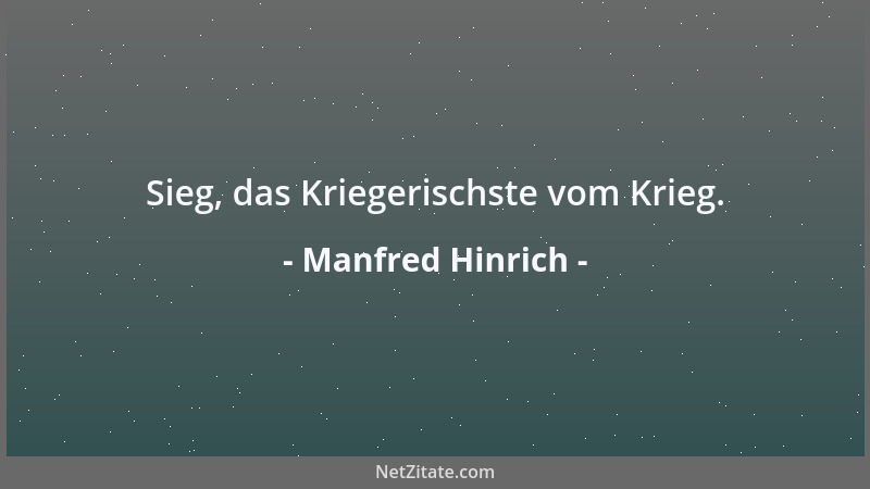 Manfred Hinrich - Sieg, das Kriegerischste vom Krieg....