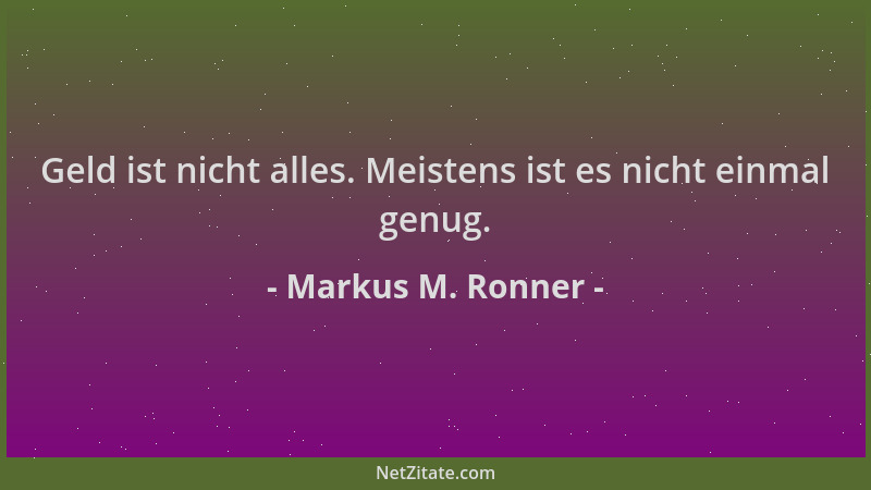 Markus M. Ronner - Geld ist nicht alles. Meistens ist es nicht einmal genug....