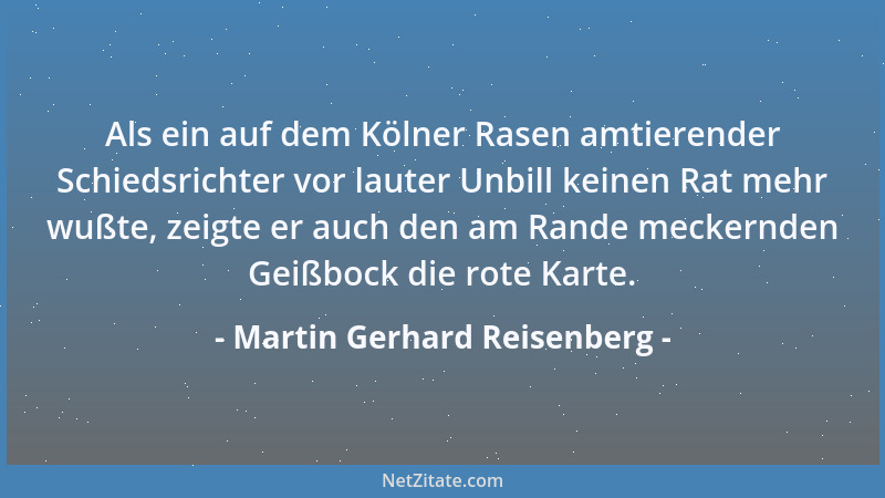 Martin Gerhard Reisenberg - Als ein auf dem Kölner Rasen amtierender Schiedsrichter vor lauter Unbill keinen Rat mehr wußte...