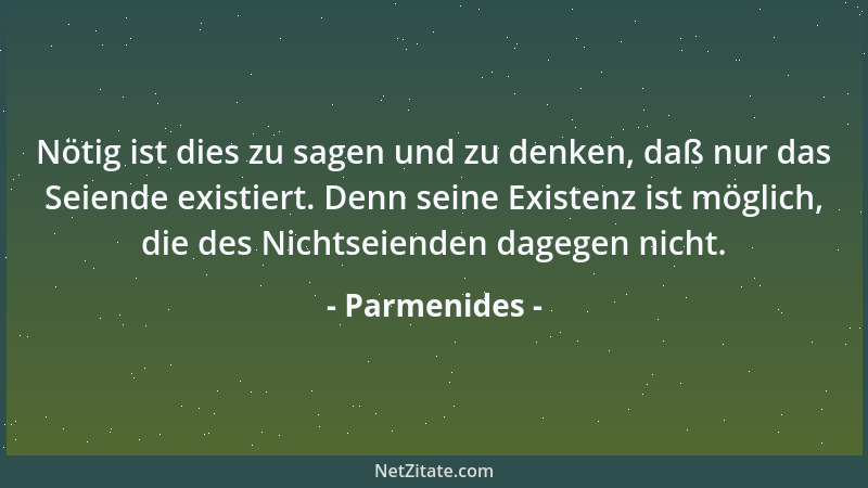 Parmenides - Denn das Denken und Sein ist ein und dasselbe....