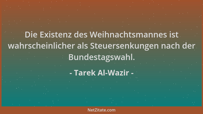 Tarek Al-Wazir - Die Existenz des Weihnachtsmannes ist wahrscheinlicher als Steuersenkungen nach der Bundestagswahl....