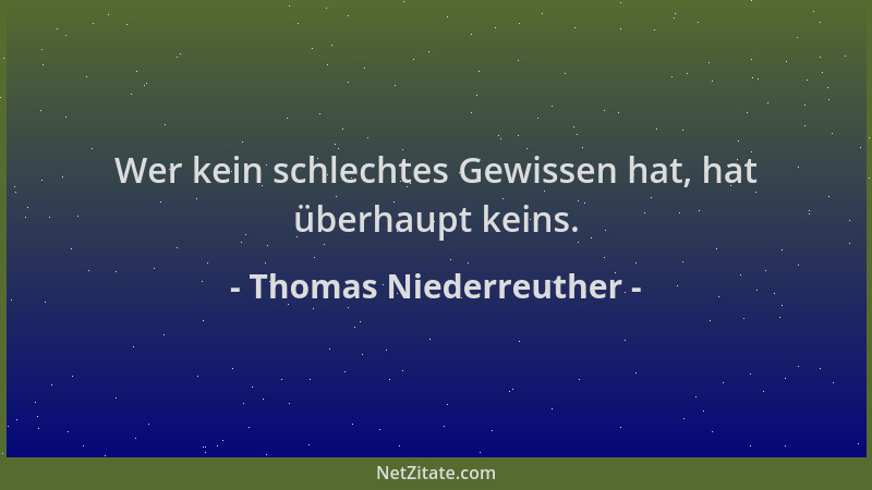 Thomas Niederreuther - Wer kein schlechtes Gewissen hat, hat überhaupt keins....